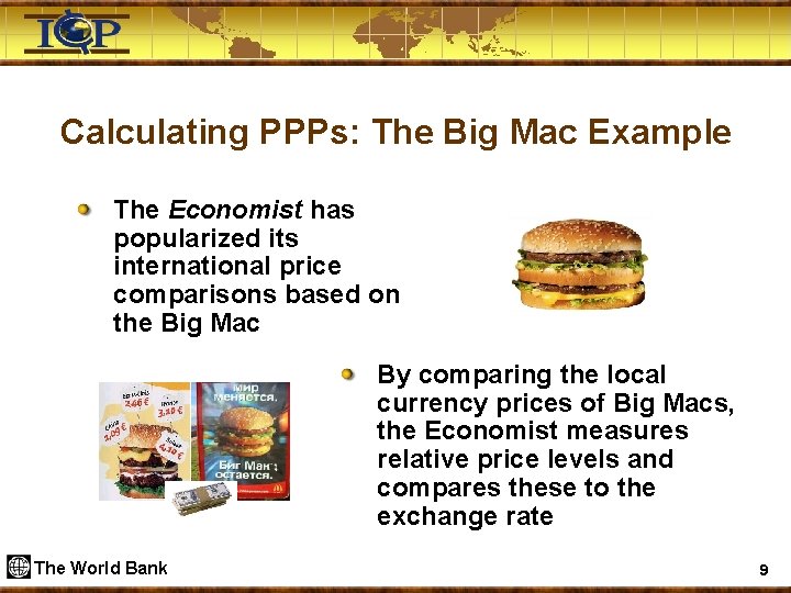 Calculating PPPs: The Big Mac Example The Economist has popularized its international price comparisons