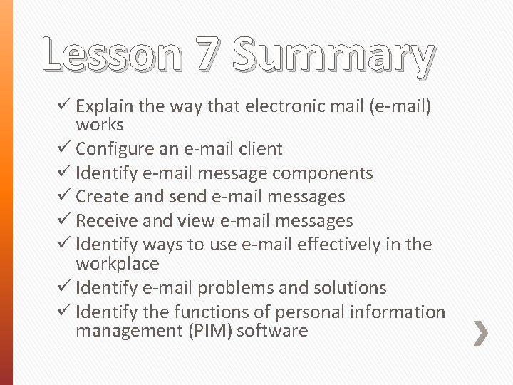 Lesson 7 Summary ü Explain the way that electronic mail (e-mail) works ü Configure