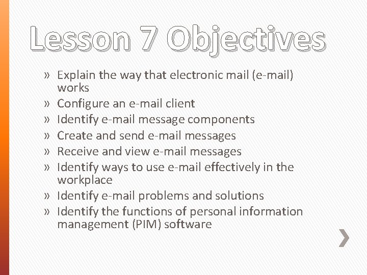 Lesson 7 Objectives » Explain the way that electronic mail (e-mail) works » Configure