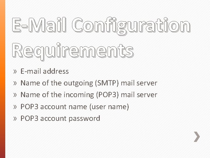 E-Mail Configuration Requirements » » » E-mail address Name of the outgoing (SMTP) mail