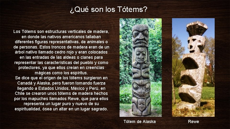 ¿Qué son los Tótems? Los Tótems son estructuras verticales de madera, en donde las