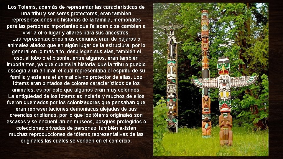 Los Totems, además de representar las características de una tribu y seres protectores, eran