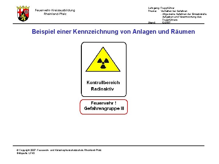 Feuerwehr-Kreisausbildung Rheinland-Pfalz Lehrgang: Truppführer Thema: Verhalten bei Gefahren - Allgemeine Gefahren der Einsatzstelle Aufgaben