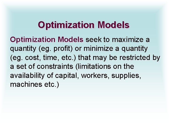 Optimization Models seek to maximize a quantity (eg. profit) or minimize a quantity (eg.