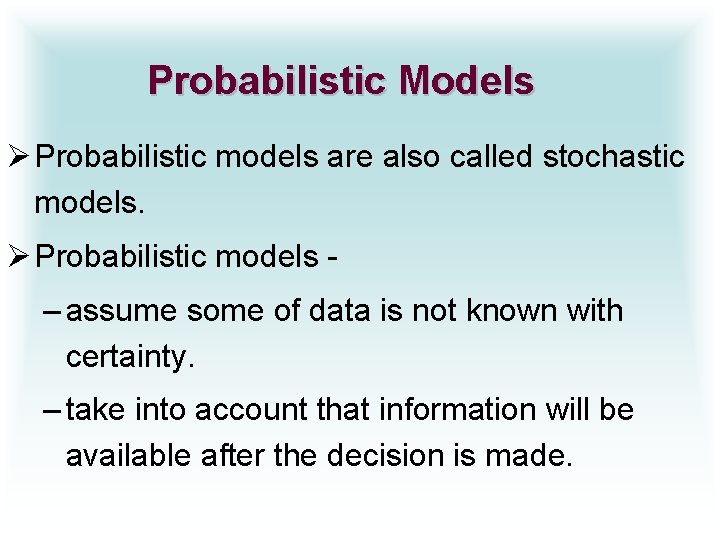 Probabilistic Models Ø Probabilistic models are also called stochastic models. Ø Probabilistic models –