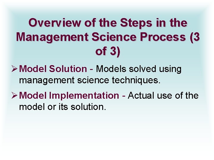 Overview of the Steps in the Management Science Process (3 of 3) Ø Model