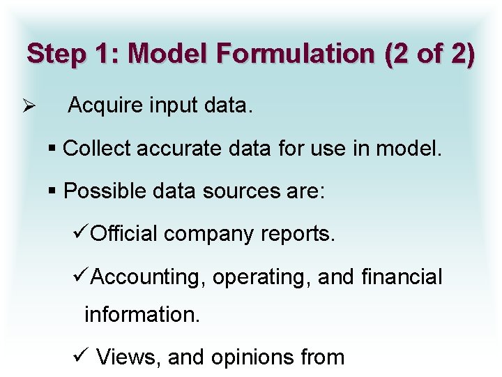 Step 1: Model Formulation (2 of 2) Ø Acquire input data. § Collect accurate