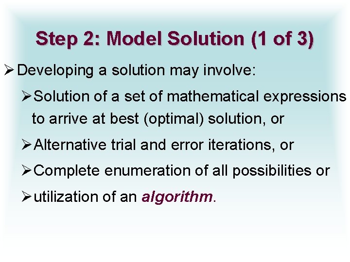 Step 2: Model Solution (1 of 3) Ø Developing a solution may involve: ØSolution