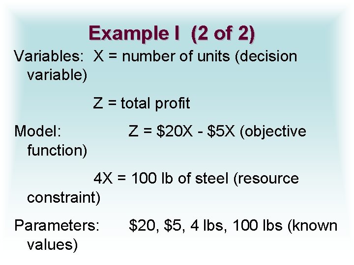 Example I (2 of 2) Variables: X = number of units (decision variable) Z