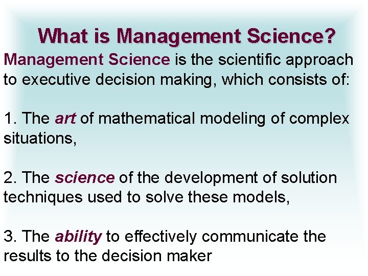 What is Management Science? Management Science is the scientific approach to executive decision making,
