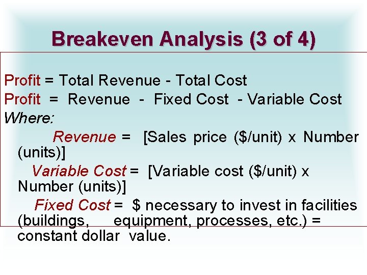 Breakeven Analysis (3 of 4) Profit = Total Revenue - Total Cost Profit =