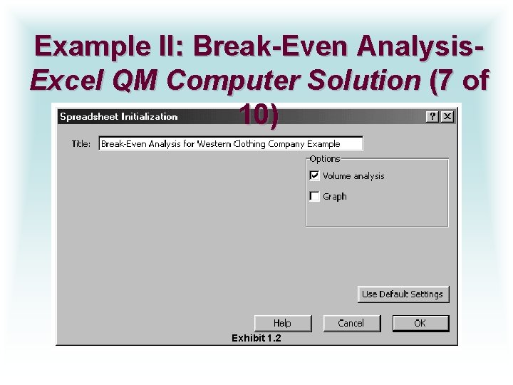 Example II: Break-Even Analysis. Excel QM Computer Solution (7 of 10) Exhibit 1. 2
