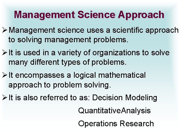 Management Science Approach Ø Management science uses a scientific approach to solving management problems.