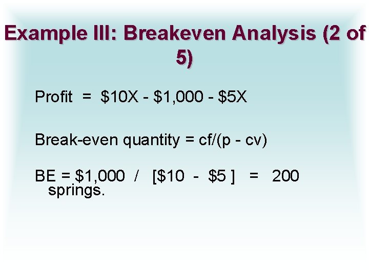 Example III: Breakeven Analysis (2 of 5) Profit = $10 X - $1, 000