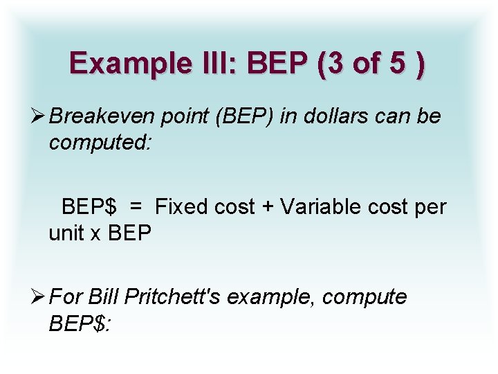 Example III: BEP (3 of 5 ) Ø Breakeven point (BEP) in dollars can