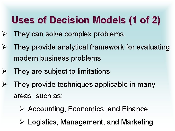 Uses of Decision Models (1 of 2) Ø They can solve complex problems. Ø