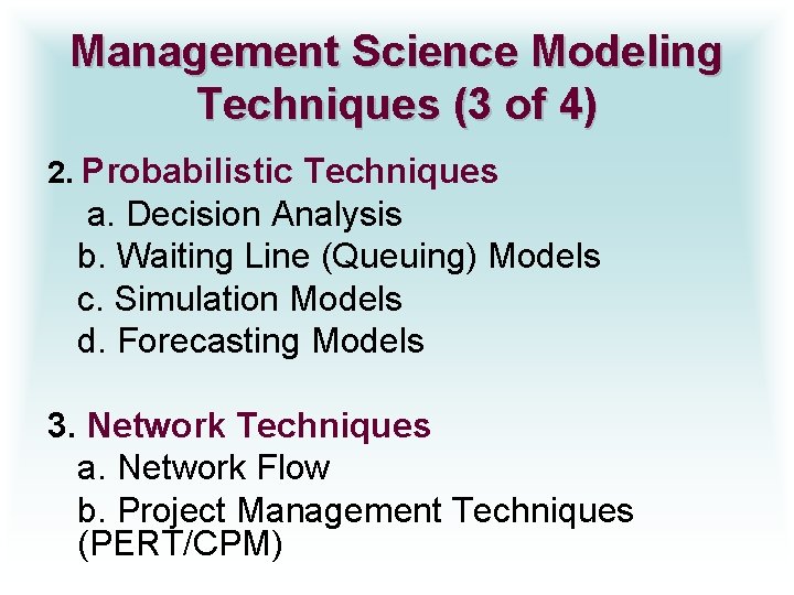 Management Science Modeling Techniques (3 of 4) 2. Probabilistic Techniques a. Decision Analysis b.