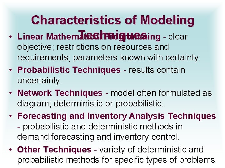  • • • Characteristics of Modeling Techniques Linear Mathematical Programming - clear objective;