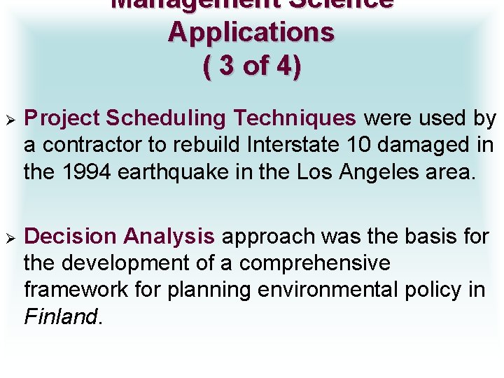 Management Science Applications ( 3 of 4) Ø Project Scheduling Techniques were used by