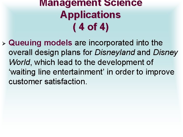 Management Science Applications ( 4 of 4) Ø Queuing models are incorporated into the