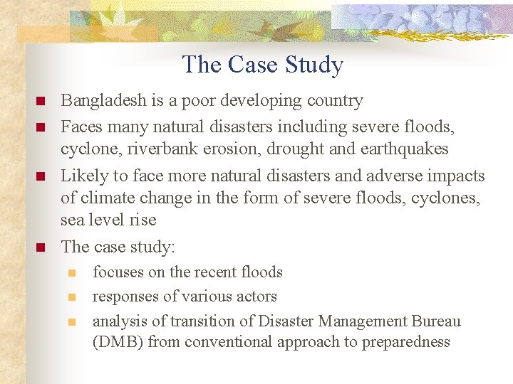 The Case Study n n Bangladesh is a poor developing country Faces many natural