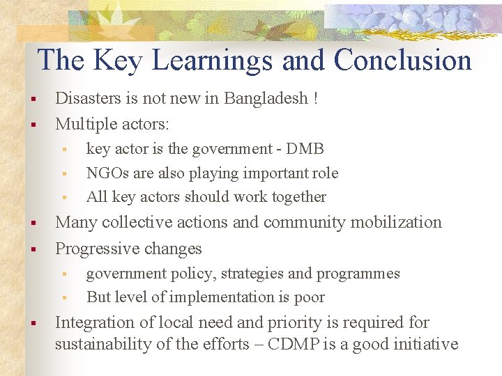 The Key Learnings and Conclusion § § Disasters is not new in Bangladesh !