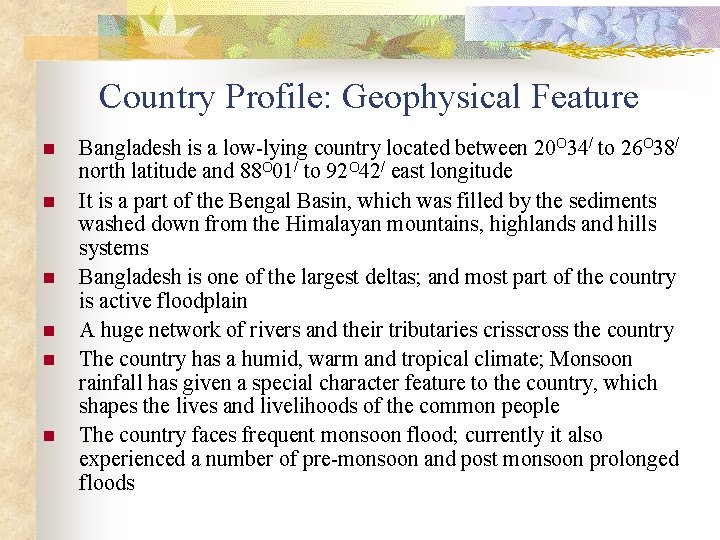Country Profile: Geophysical Feature n n n Bangladesh is a low-lying country located between