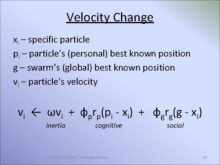 Velocity Change xi – specific particle pi – particle’s (personal) best known position g Velocity Change xi – specific particle pi – particle’s (personal) best known position g