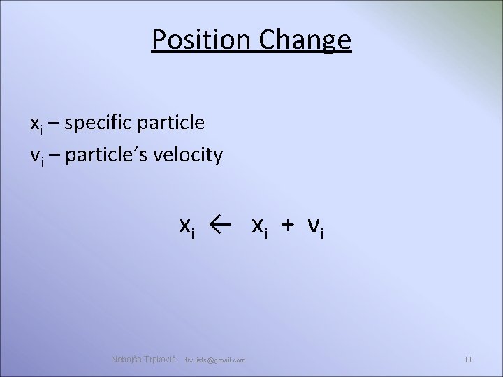 Position Change xi – specific particle vi – particle’s velocity xi ← x i Position Change xi – specific particle vi – particle’s velocity xi ← x i