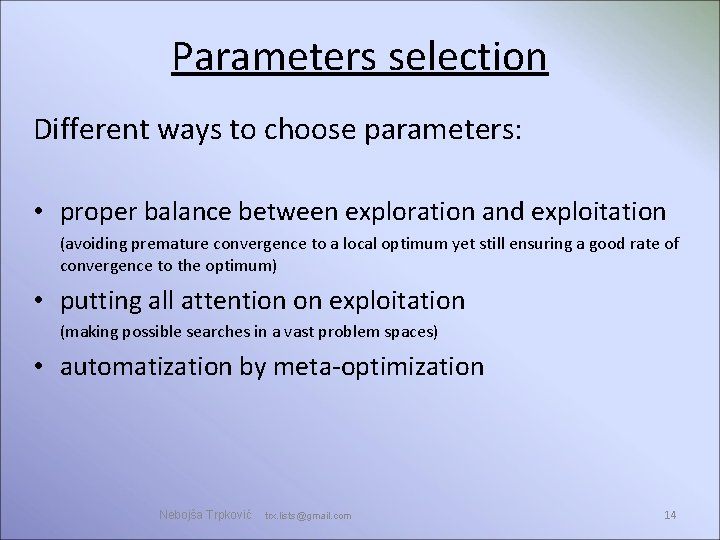 Parameters selection Different ways to choose parameters: • proper balance between exploration and exploitation Parameters selection Different ways to choose parameters: • proper balance between exploration and exploitation