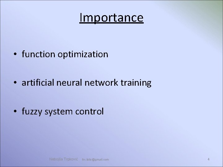 Importance • function optimization • artificial neural network training • fuzzy system control Nebojša Importance • function optimization • artificial neural network training • fuzzy system control Nebojša