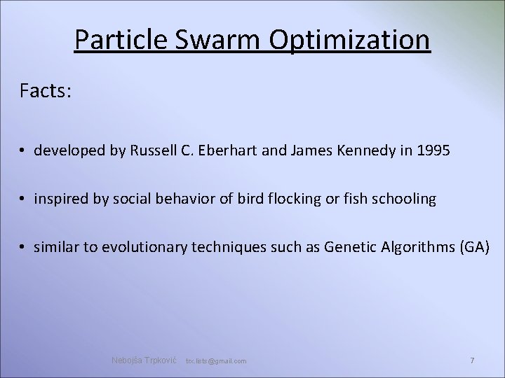 Particle Swarm Optimization Facts: • developed by Russell C. Eberhart and James Kennedy in Particle Swarm Optimization Facts: • developed by Russell C. Eberhart and James Kennedy in