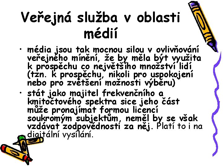 Veřejná služba v oblasti médií • média jsou tak mocnou silou v ovlivňování veřejného