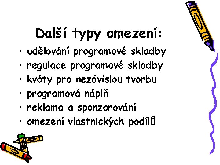 Další typy omezení: • • • udělování programové skladby regulace programové skladby kvóty pro