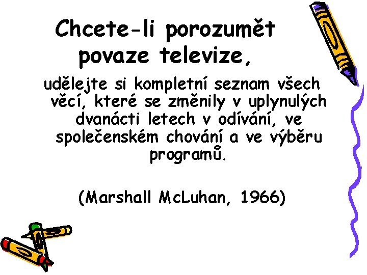 Chcete-li porozumět povaze televize, udělejte si kompletní seznam všech věcí, které se změnily v