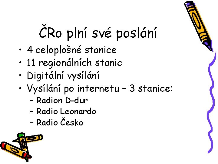 ČRo plní své poslání • • 4 celoplošné stanice 11 regionálních stanic Digitální vysílání