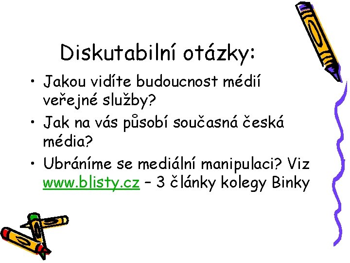 Diskutabilní otázky: • Jakou vidíte budoucnost médií veřejné služby? • Jak na vás působí