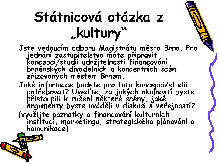 Státnicová otázka z „kultury“ Jste vedoucím odboru Magistrátu města Brna. Pro jednání zastupitelstva máte