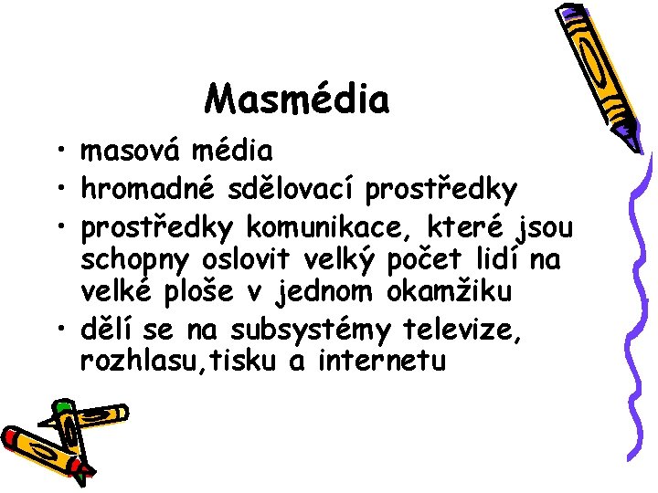 Masmédia • masová média • hromadné sdělovací prostředky • prostředky komunikace, které jsou schopny