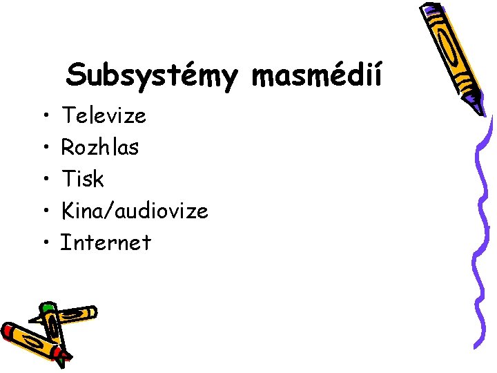 Subsystémy masmédií • • • Televize Rozhlas Tisk Kina/audiovize Internet 