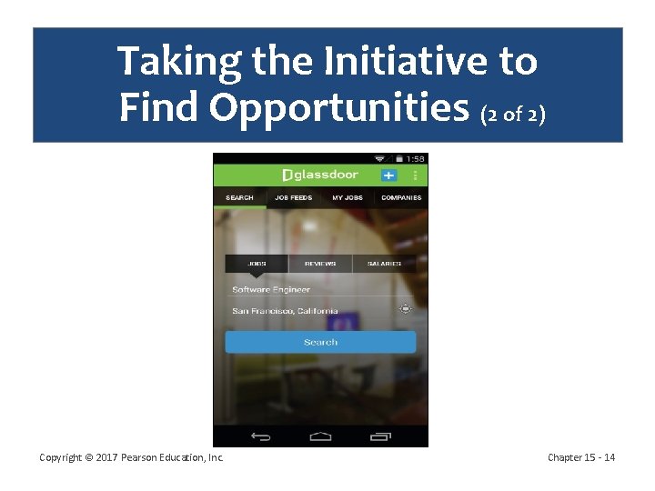 Taking the Initiative to Find Opportunities (2 of 2) Copyright © 2017 Pearson Education, Taking the Initiative to Find Opportunities (2 of 2) Copyright © 2017 Pearson Education,
