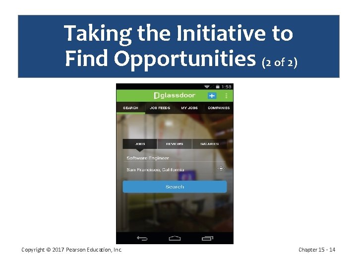Taking the Initiative to Find Opportunities (2 of 2) Copyright © 2017 Pearson Education,