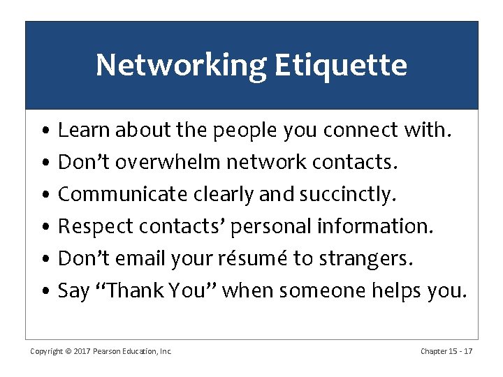 Networking Etiquette • Learn about the people you connect with. • Don’t overwhelm network