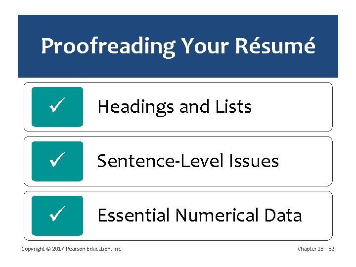 Proofreading Your Résumé Headings and Lists Sentence-Level Issues Essential Numerical Data Copyright © 2017