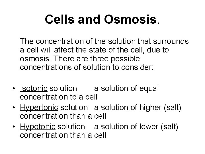 Cells and Osmosis. The concentration of the solution that surrounds a cell will affect