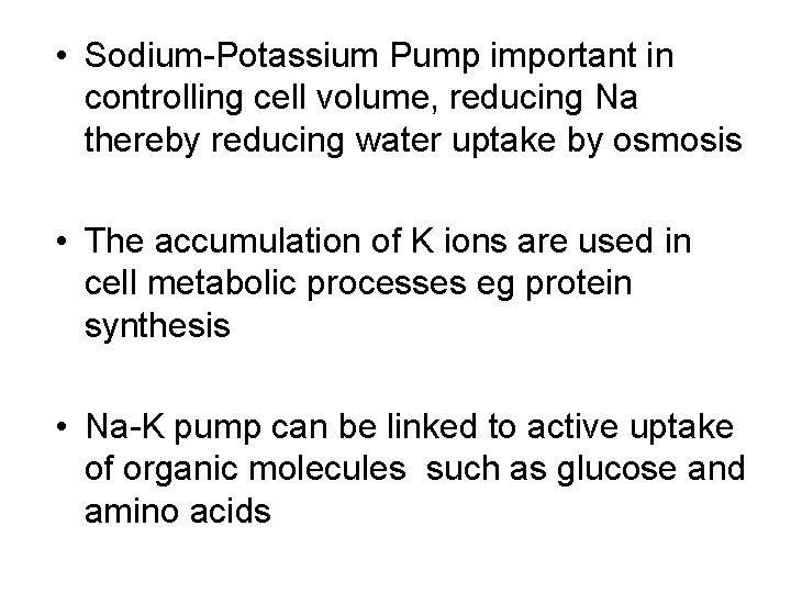  • Sodium-Potassium Pump important in controlling cell volume, reducing Na thereby reducing water