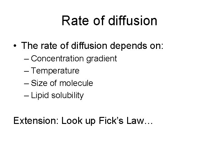 Rate of diffusion • The rate of diffusion depends on: – Concentration gradient –