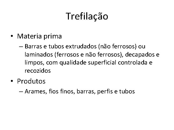 Trefilação • Materia prima – Barras e tubos extrudados (não ferrosos) ou laminados (ferrosos