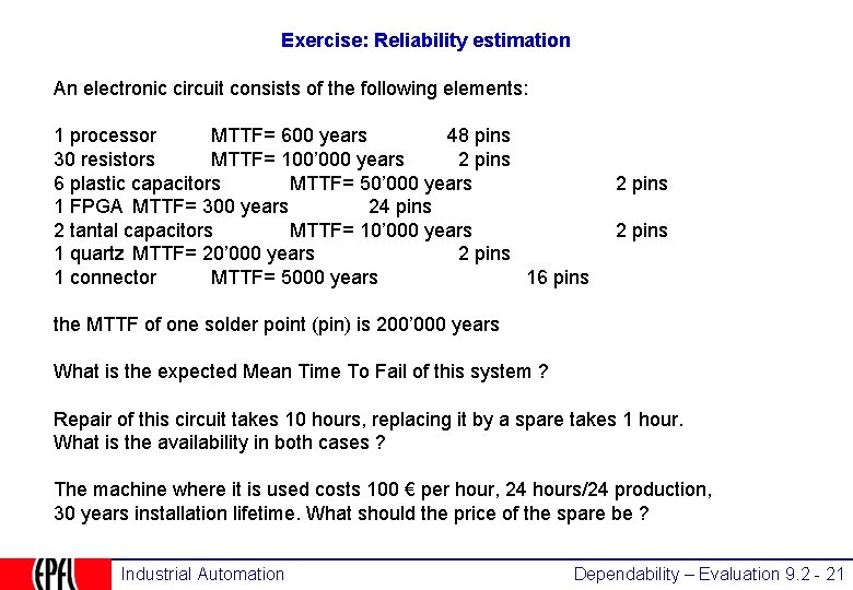 Exercise: Reliability estimation An electronic circuit consists of the following elements: 1 processor MTTF=