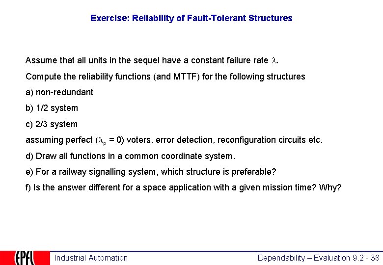 Exercise: Reliability of Fault-Tolerant Structures Assume that all units in the sequel have a